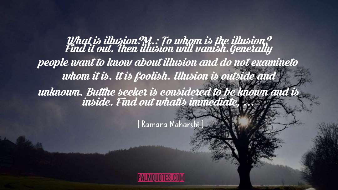 What Is Illusion quotes by Ramana Maharshi