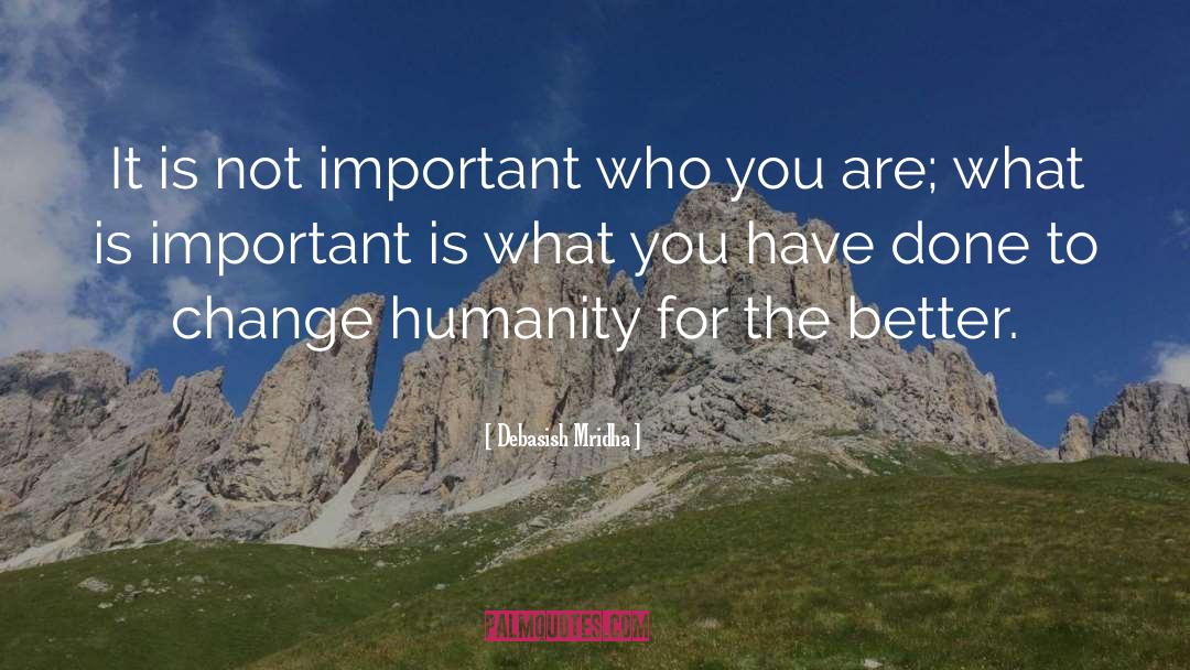 What Is Important quotes by Debasish Mridha