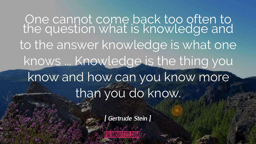 What Is Knowledge quotes by Gertrude Stein