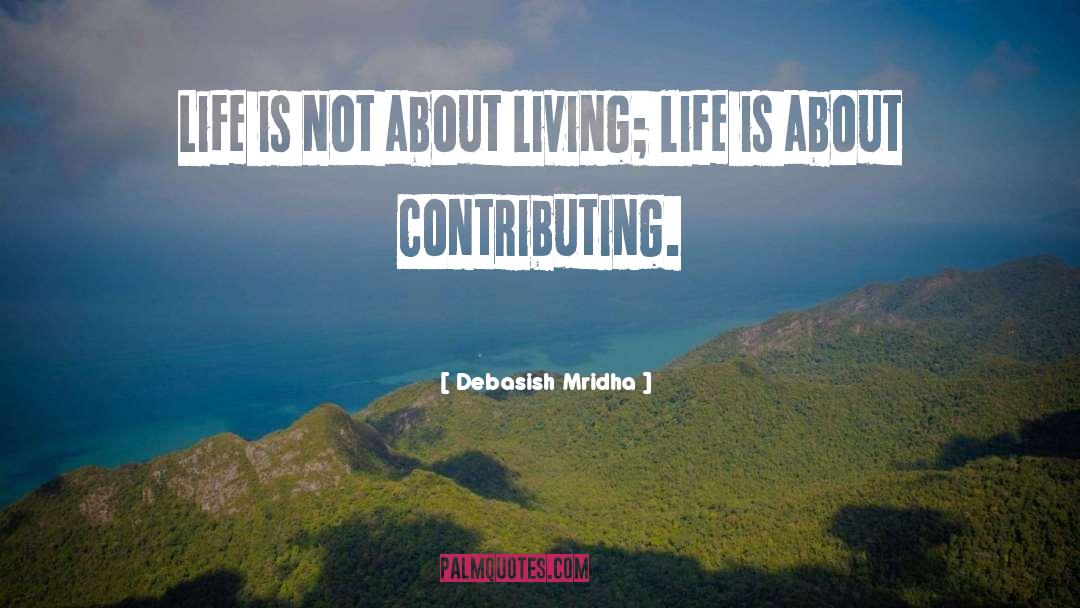 What Is Life About quotes by Debasish Mridha