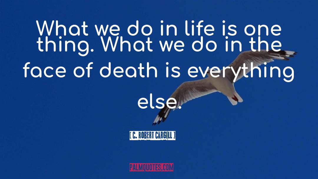 What Is Life For quotes by C. Robert Cargill