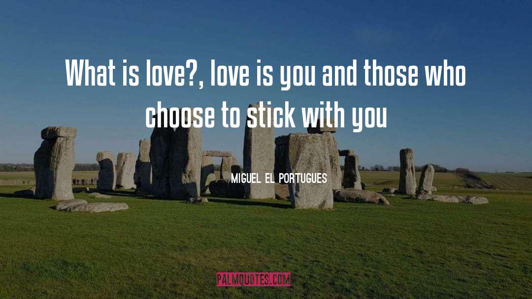 What Is Love quotes by Miguel El Portugues