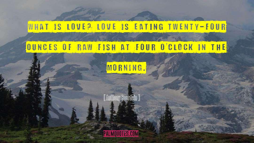 What Is Love quotes by Anthony Bourdain