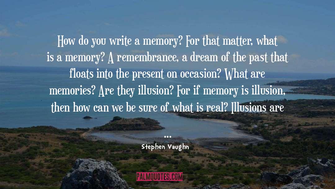 What Is Real quotes by Stephen Vaughn