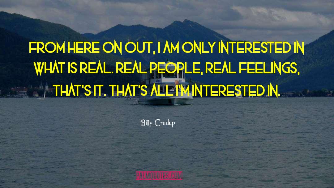 What Is Real quotes by Billy Crudup
