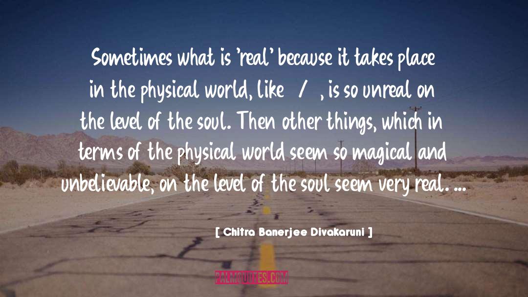 What Is Real quotes by Chitra Banerjee Divakaruni