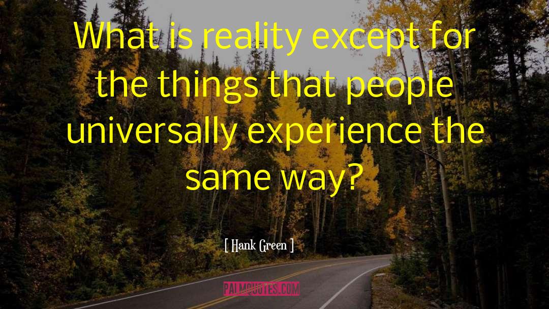 What Is Reality quotes by Hank Green