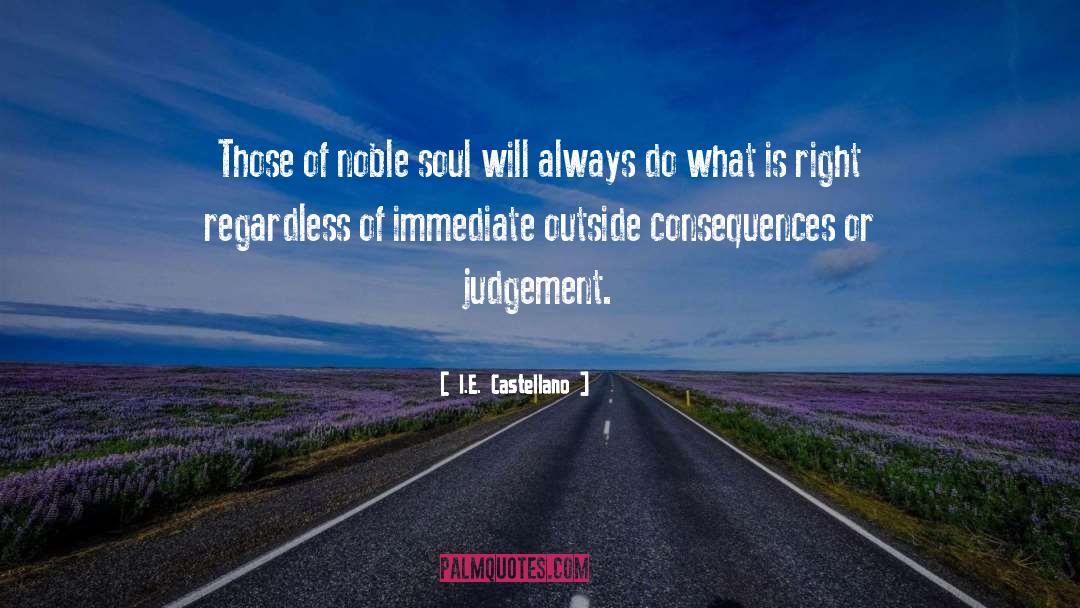 What Is Right quotes by I.E. Castellano