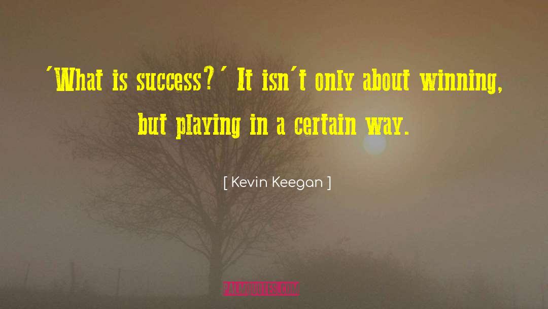 What Is Success quotes by Kevin Keegan
