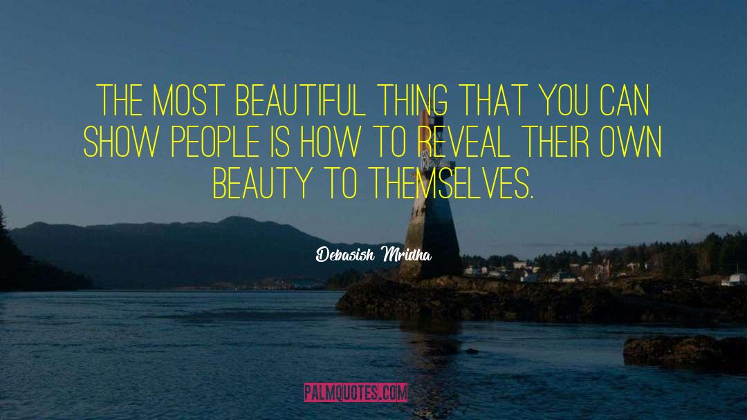 What Is The Most Beautiful Thing quotes by Debasish Mridha