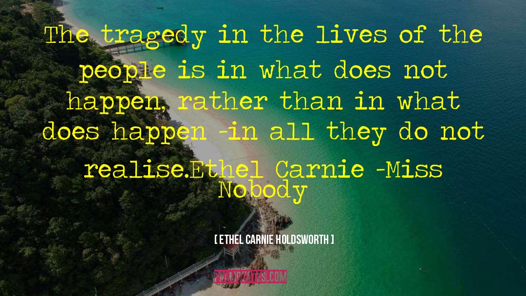 What Is The Tragedy Of Life quotes by Ethel Carnie Holdsworth