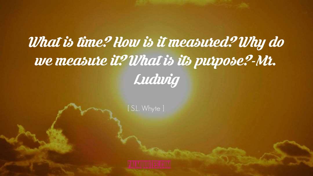 What Is Time quotes by S.L. Whyte