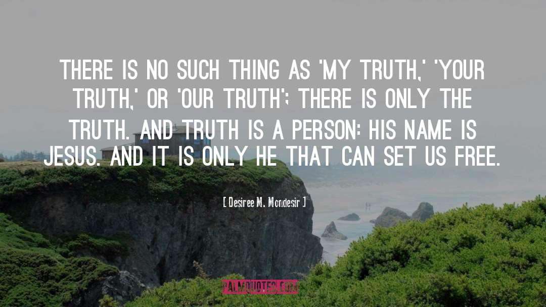 What Is Truth quotes by Desiree M. Mondesir