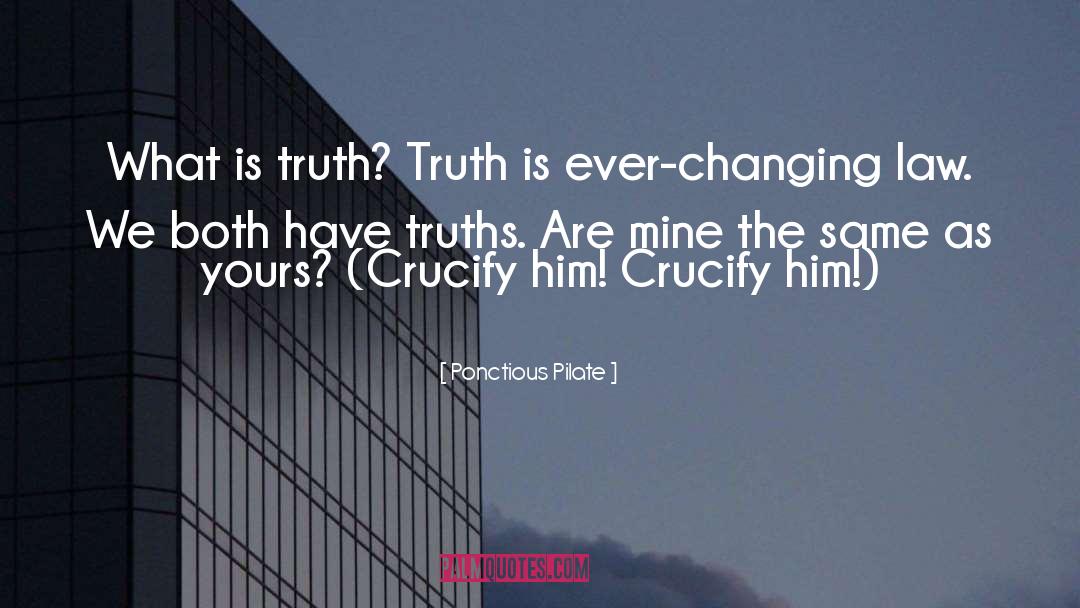 What Is Truth quotes by Ponctious Pilate