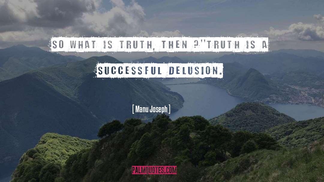 What Is Truth quotes by Manu Joseph