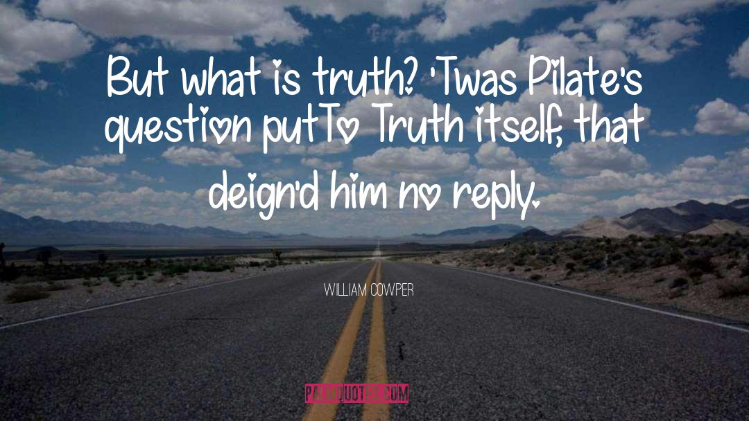 What Is Truth quotes by William Cowper