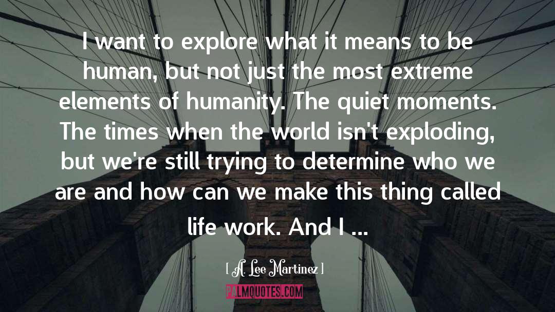 What It Means To Be Human quotes by A. Lee Martinez