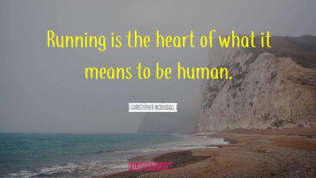 What It Means To Be Human quotes by Christopher McDougall