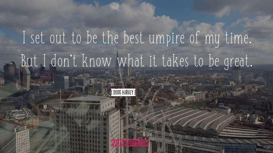 What It Takes To Be Great quotes by Doug Harvey