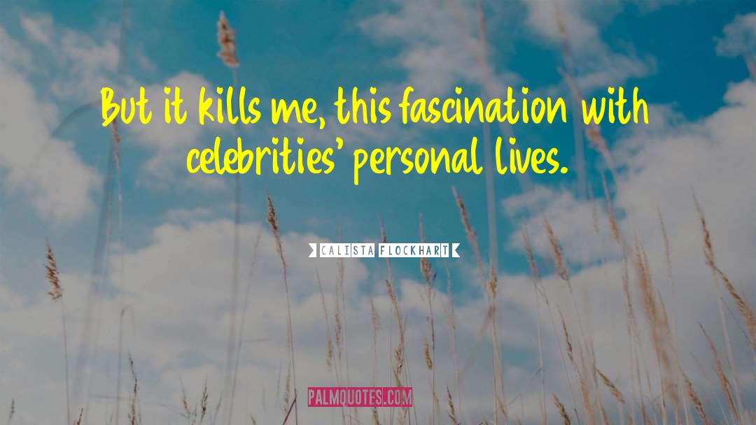 What Kills Me quotes by Calista Flockhart
