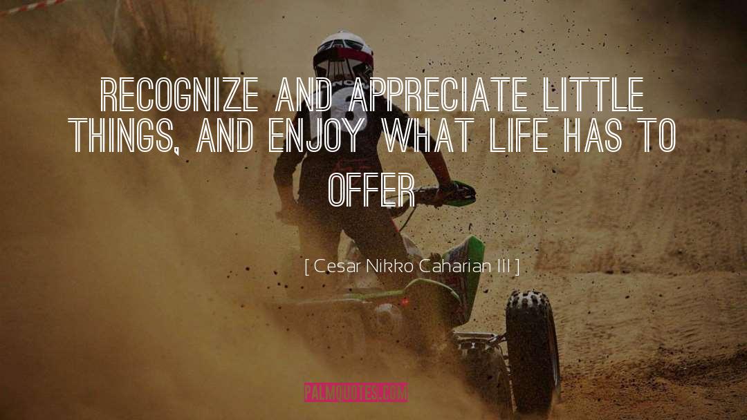 What Life Has To Offer quotes by Cesar Nikko Caharian III