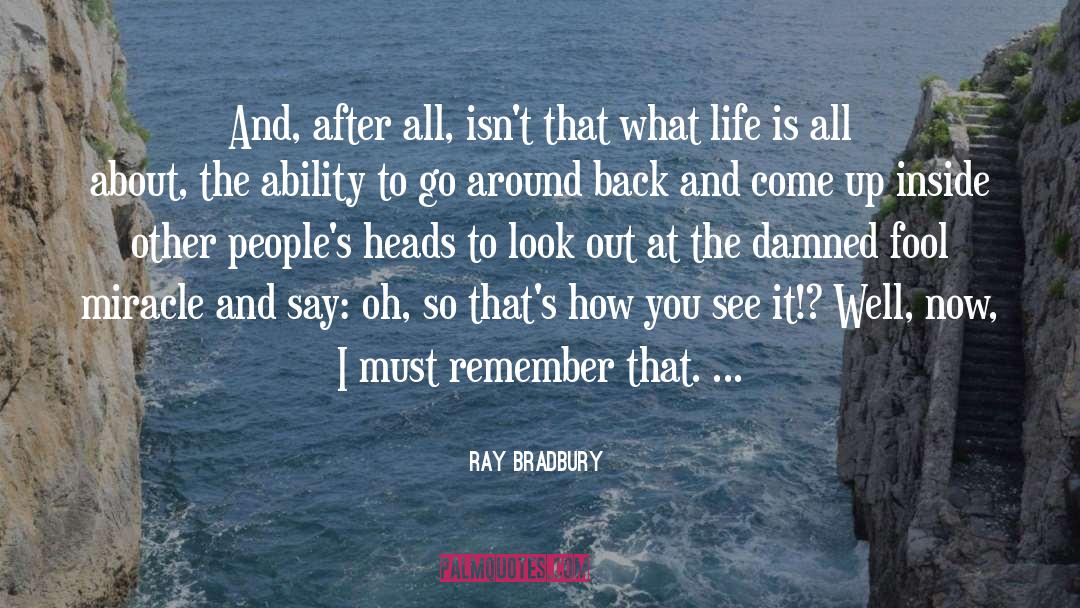 What Life Is All About quotes by Ray Bradbury