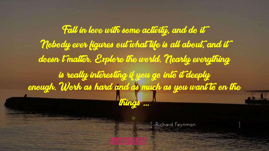 What Life Is All About quotes by Richard Feynman