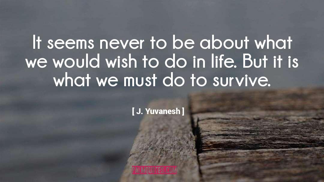 What Life Is All About quotes by J. Yuvanesh