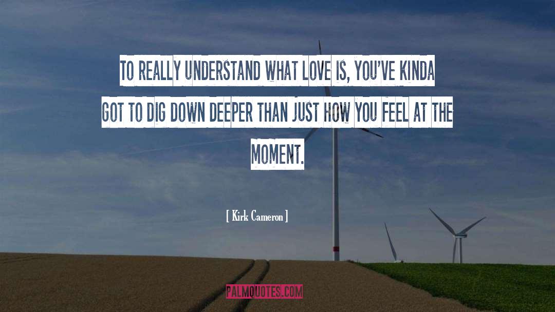 What Love Feels Like quotes by Kirk Cameron