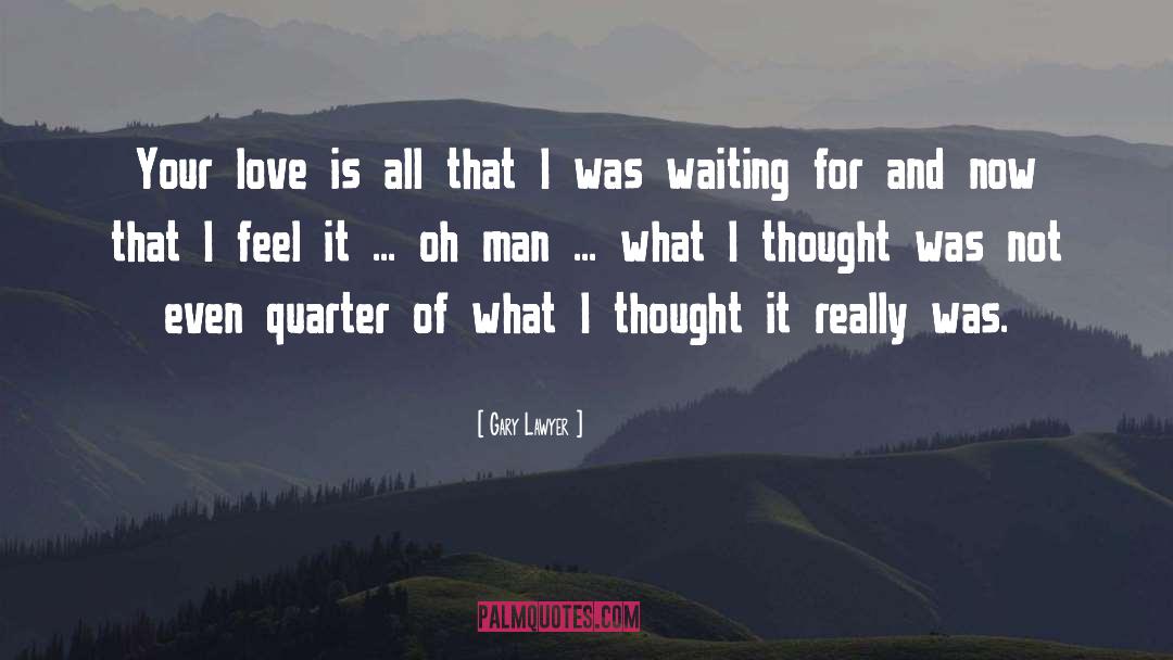 What Love Feels Like quotes by Gary Lawyer
