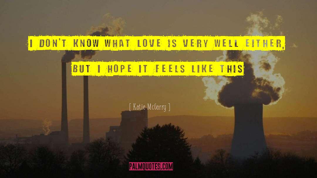 What Love Is quotes by Katie McGarry