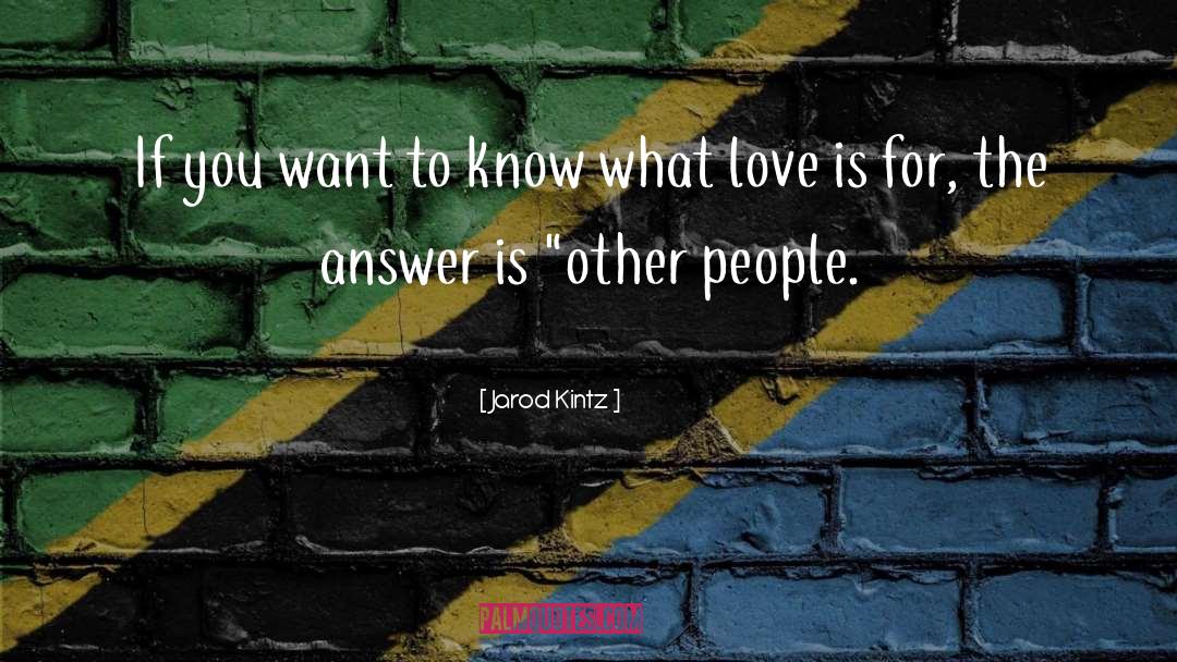 What Love Is quotes by Jarod Kintz