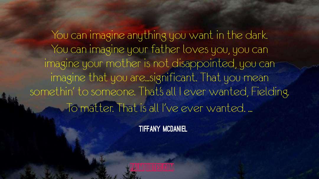 What Loves You quotes by Tiffany McDaniel