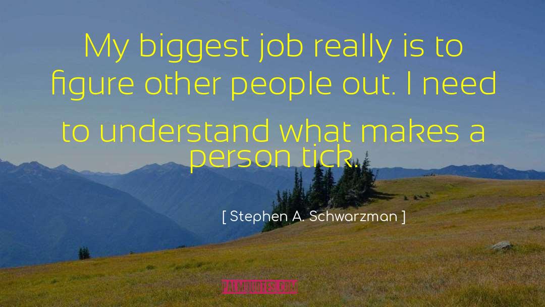 What Makes A Person quotes by Stephen A. Schwarzman