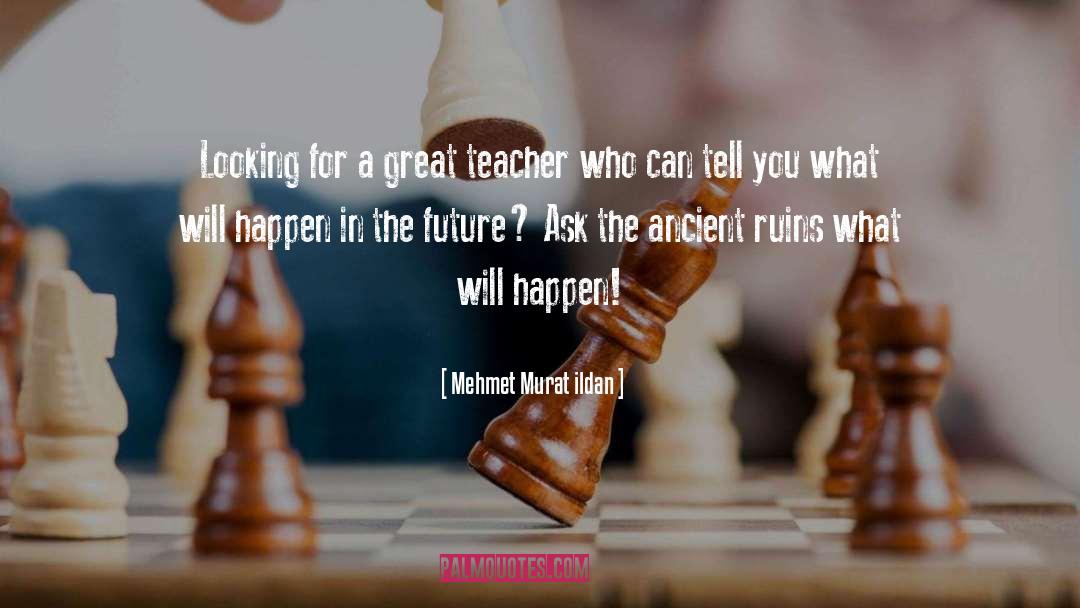 What Makes A Teacher Great quotes by Mehmet Murat Ildan