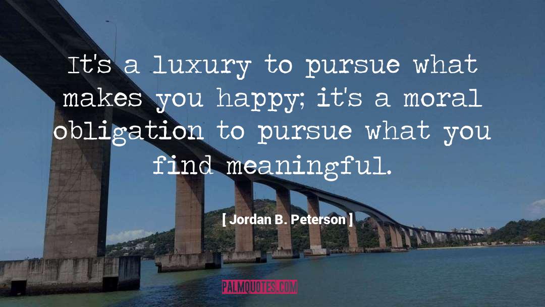 What Makes You Happy quotes by Jordan B. Peterson