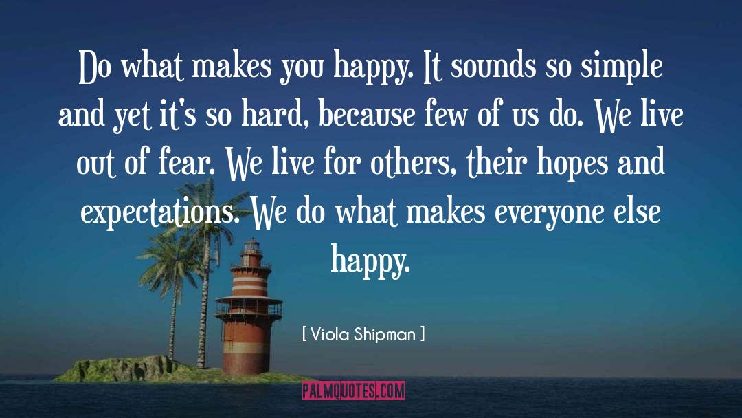 What Makes You Happy quotes by Viola Shipman