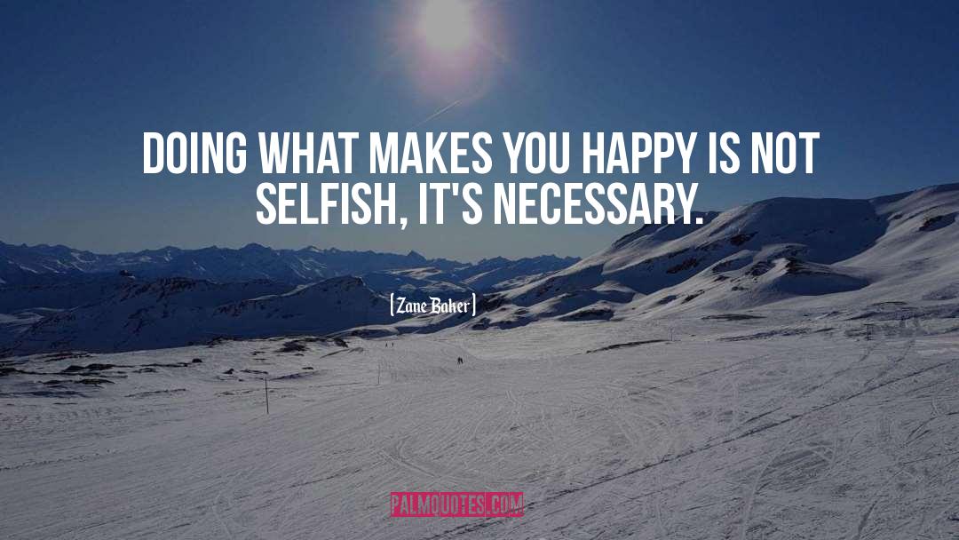 What Makes You Happy quotes by Zane Baker