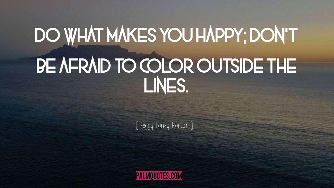 What Makes You Happy quotes by Peggy Toney Horton