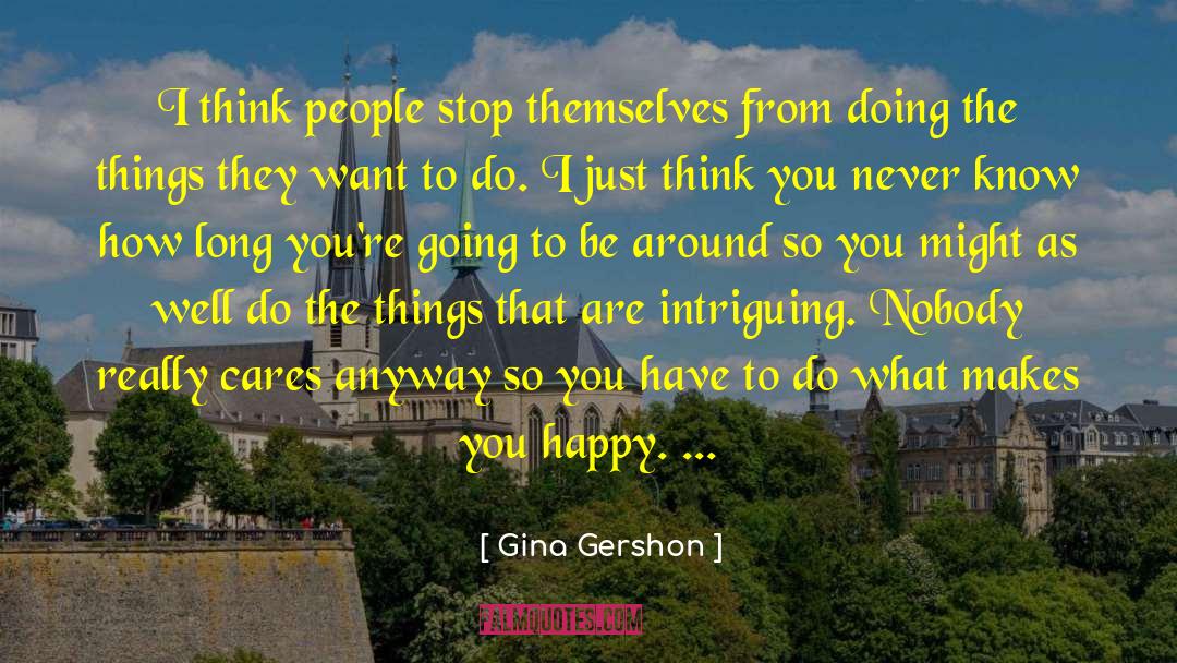 What Makes You Happy quotes by Gina Gershon