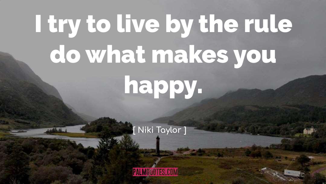 What Makes You Happy quotes by Niki Taylor