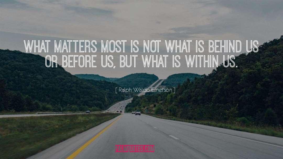 What Matters Most quotes by Ralph Waldo Emerson