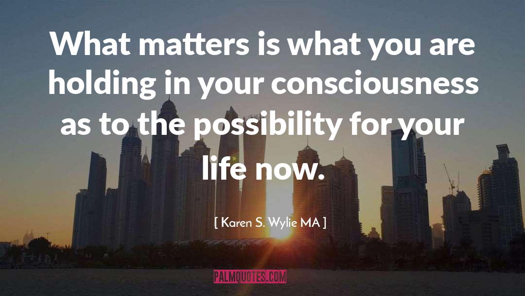 What Matters quotes by Karen S. Wylie MA