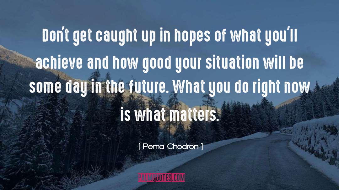What Matters quotes by Pema Chodron