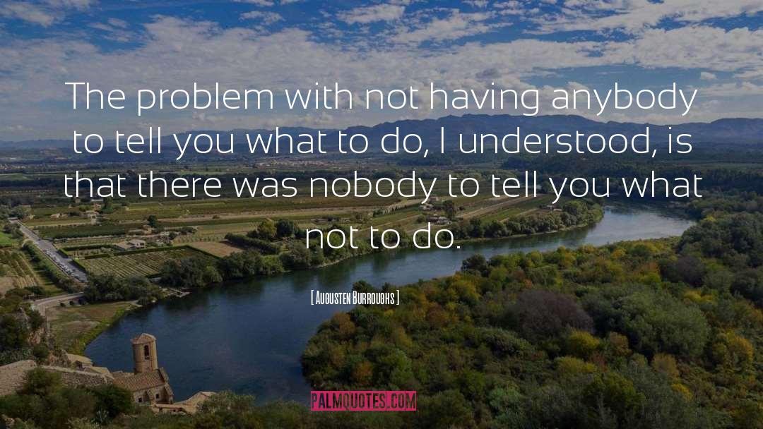 What Not To Do quotes by Augusten Burroughs