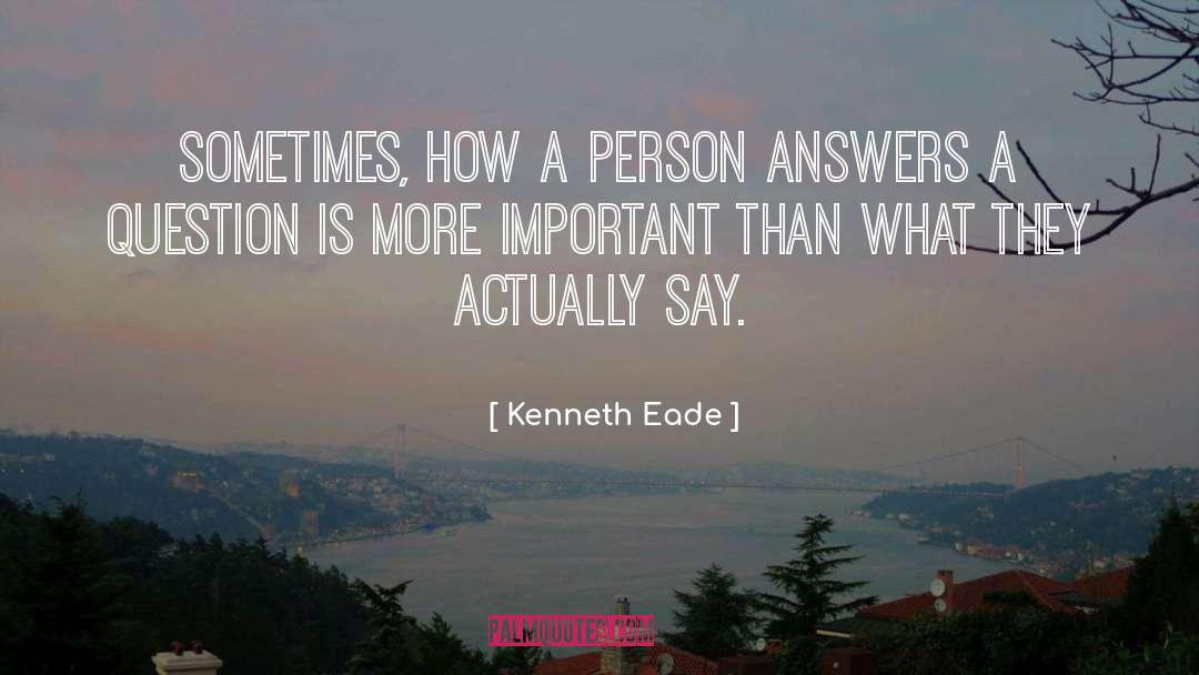 What People Say Or Think quotes by Kenneth Eade