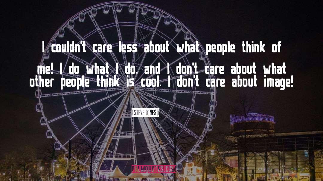 What People Think quotes by Steve Jones
