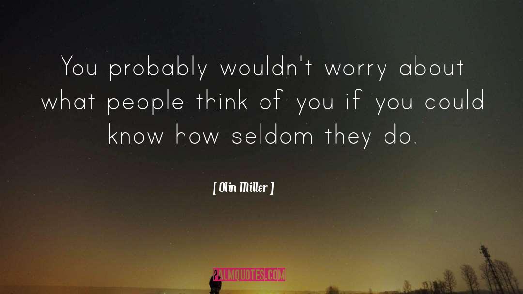 What People Think quotes by Olin Miller