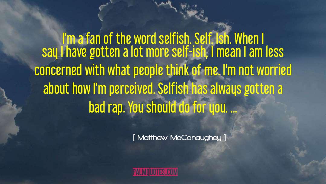 What People Think quotes by Matthew McConaughey