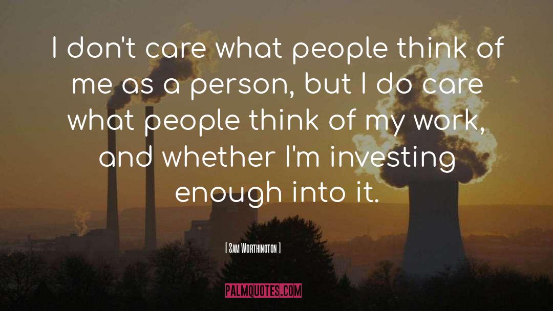 What People Think quotes by Sam Worthington